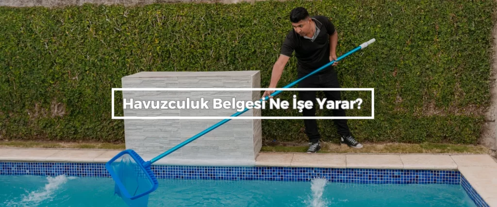 Havuzculuk Belgesi Ne Ise Yarar