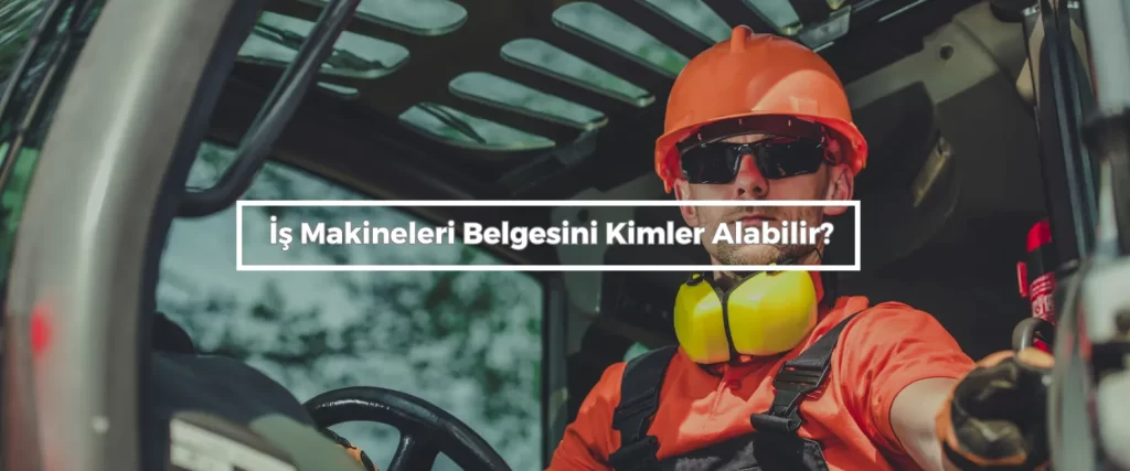 Is Makineleri Belgesini Kimler Alabilir