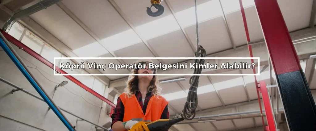 Kopru Vinc Operator Belgesini Kimler Alabilir 2