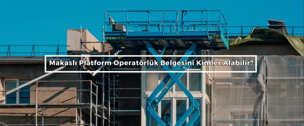 Makasli Platform Operatorluk Belgesini Kimler Alabilir 2