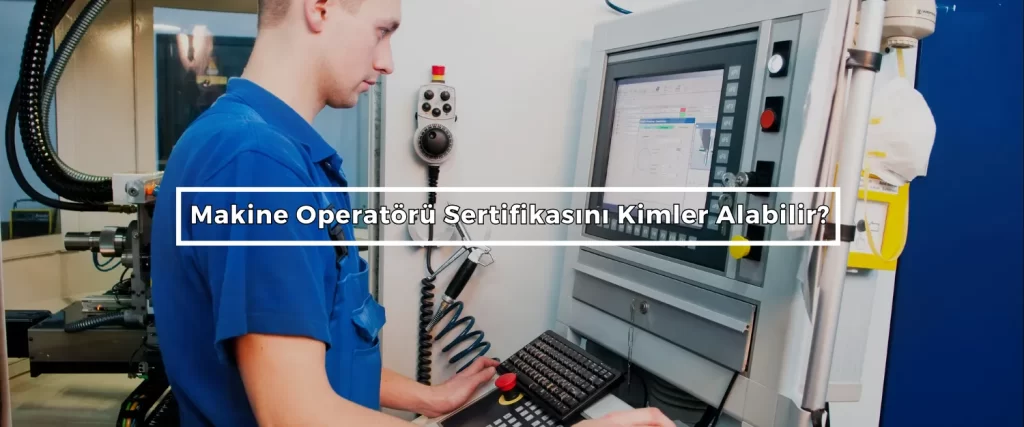 Makine Operatörü Sertifikası 2 Makine Operatoru Sertifikasini Kimler Alabilir 2