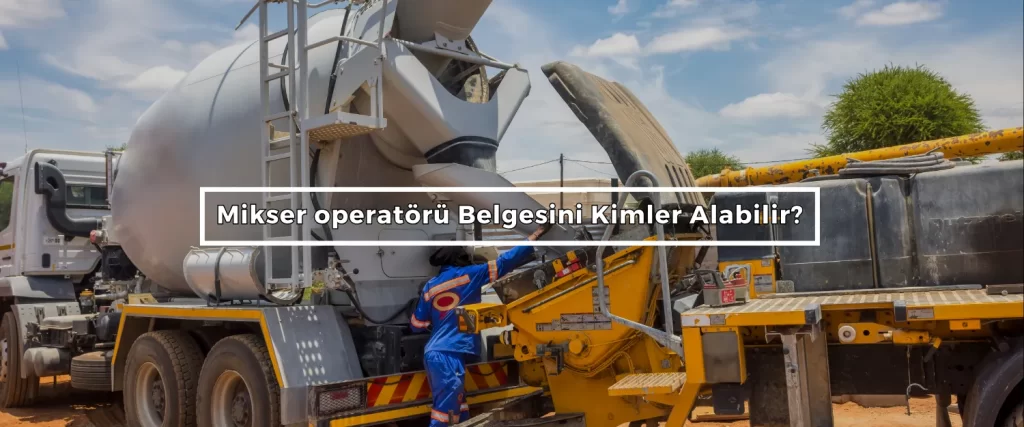 Mikser Operatörü Belgesi 2 Mikser operatoru Belgesini Kimler Alabilir 2