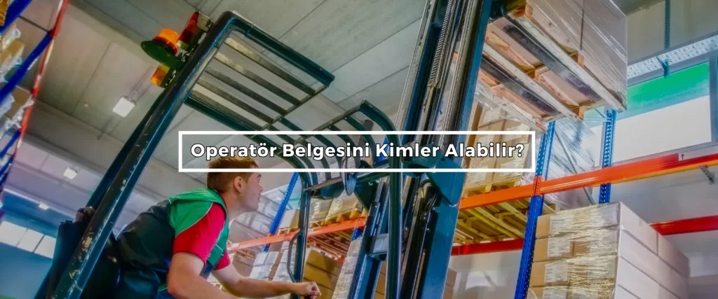 Operator Belgesini Kimler Alabilir