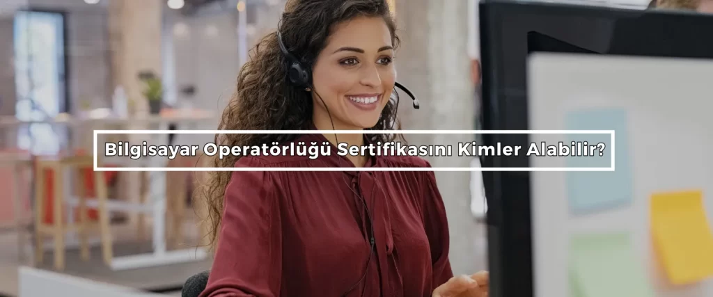 Bilgisayar Operatorlugu Sertifikasini Kimler Alabilir