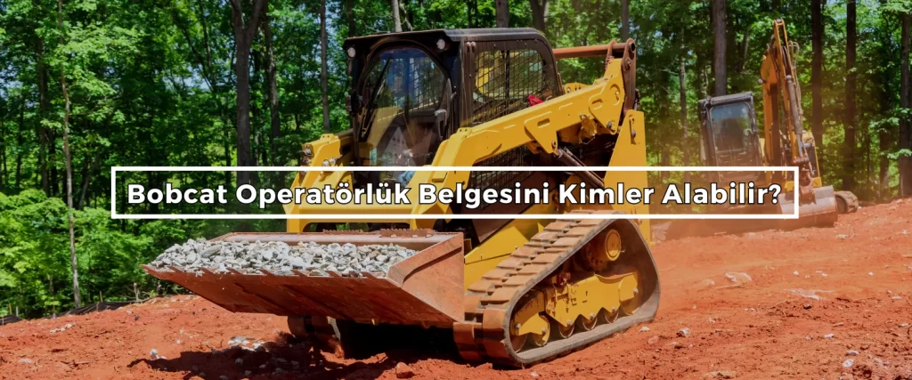 Bobcat Operatorluk Belgesini Kimler Alabilir 2