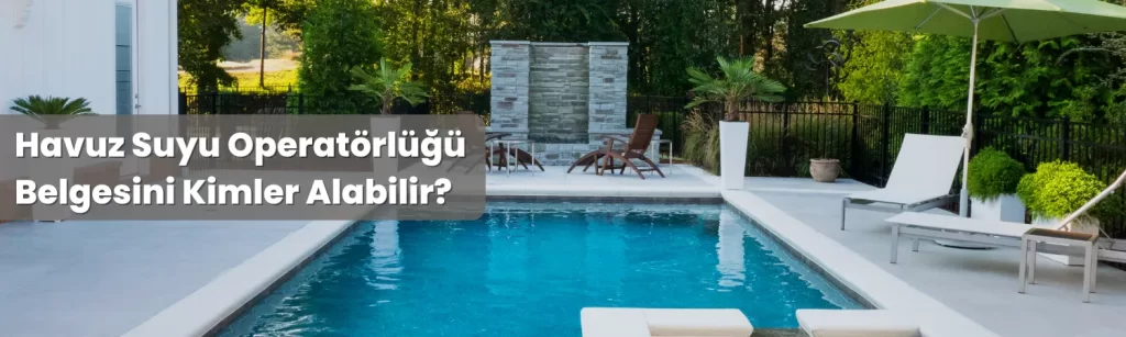 Havuz Suyu Operatorlugu Belgesini Kimler Alabilir