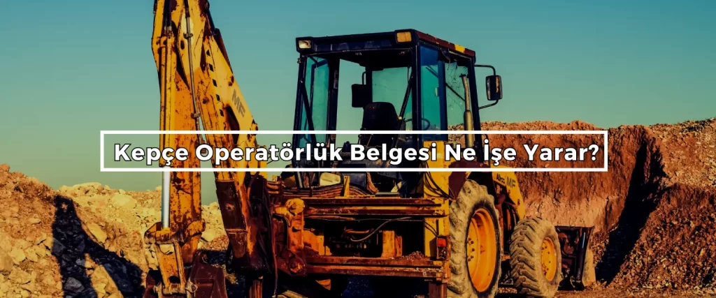 Kepce Operatorluk Belgesi Ne Ise Yarar