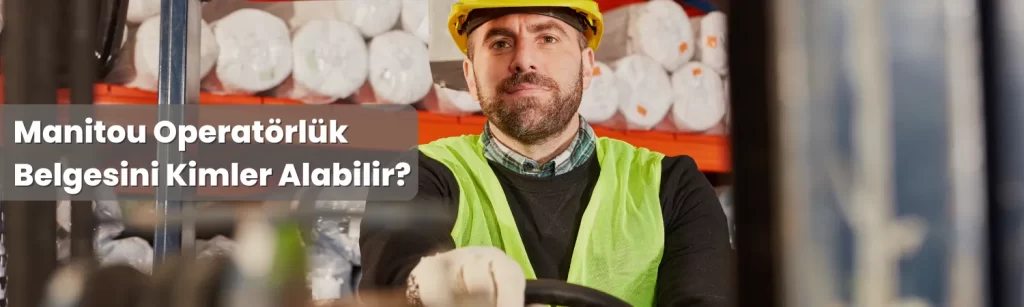 Manitou Operatorluk Belgesini Kimler Alabilir 2