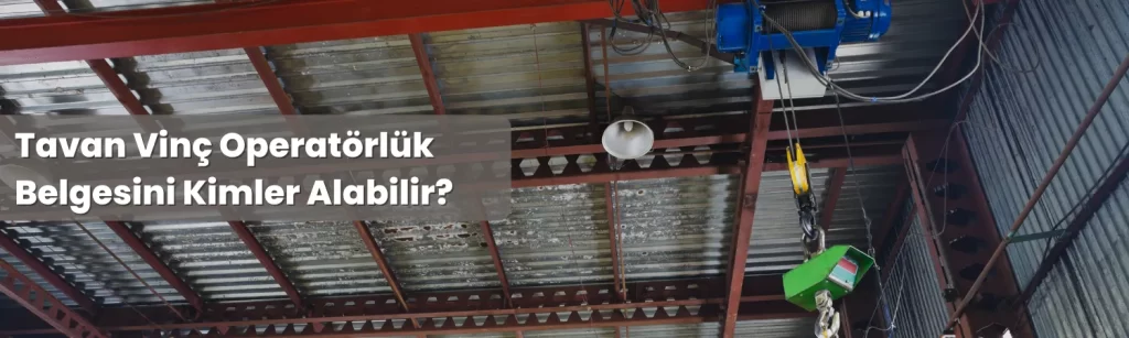Tavan Vinc Operatorluk Belgesini Kimler Alabilir