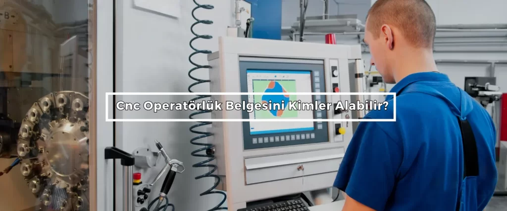 Cnc Operatorluk Belgesini Kimler Alabilir 2