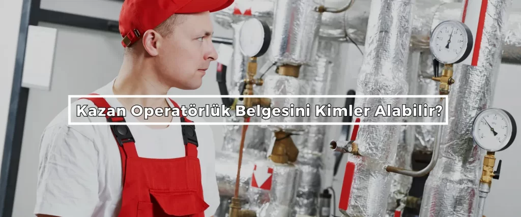 Kazan Operatorluk Belgesini Kimler Alabilir