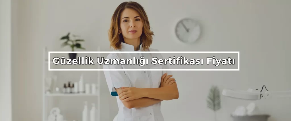 Guzellik Uzmanligi Sertifikasi Fiyati