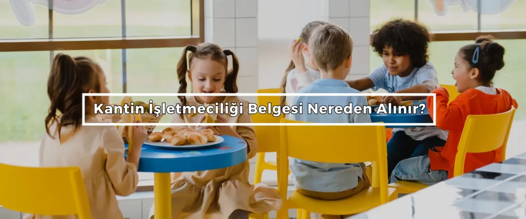 Kantin Isletmeciligi Belgesi Nereden Alinir