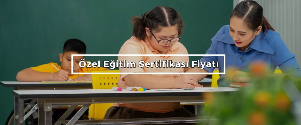 Ozel Egitim Sertifikasi Fiyati